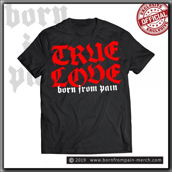 Born From Pain - True Love - T Shirt